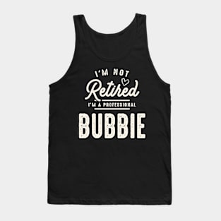 I'm Not Retired I'm a Professional Bubbie  - Mother's Day Tank Top